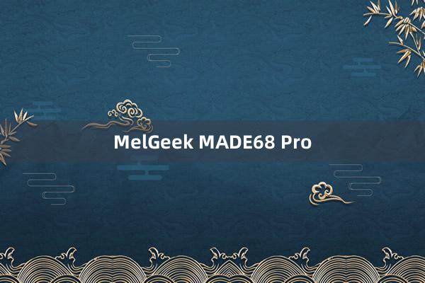 MelGeek MADE68 Pro